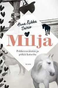 «Milja - Pohkeenväistöä ja pitkiä katseita» by Anna-Riikka Sairio