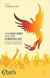 The Holy Spirit and the Christian Life: Historical, Interdisciplinary, and Renewal Perspectives (Repost)