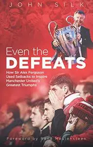 Even the Defeats: How Sir Alex Ferguson Drew Inspiration from Losses to Mastermind Some of Manchester United's Greatest Triumph