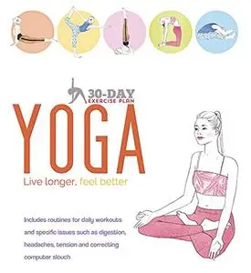 30-Day Exercise Plan YOGA: Live longer, feel better (ZERO TO FIT - In just 30 days! Book 1)