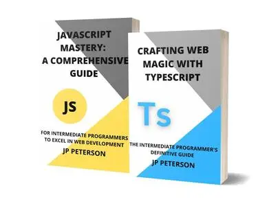 CRAFTING WEB MAGIC WITH TYPESCRIPT AND JAVASCRIPT MASTERY-2 BOOKS IN 1