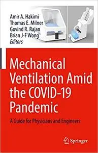 Mechanical Ventilation Amid the COVID-19 Pandemic: A Guide for Physicians and Engineers
