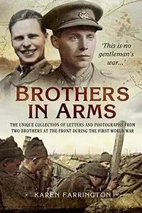 Brothers In Arms: The Unique Collection of Letters and Photographs of Two Brothers from the Front