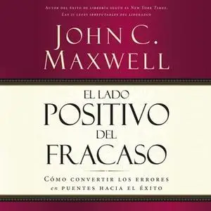 «El lado positivo del fracaso» by John C. Maxwell