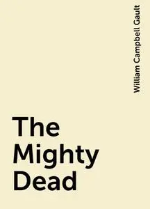 «The Mighty Dead» by William Campbell Gault