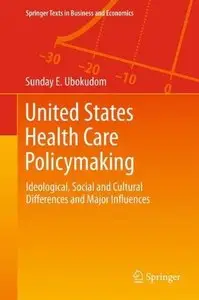 United States Health Care Policymaking: Ideological, Social and Cultural Differences and Major Influences