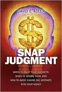 Snap Judgment: When to Trust Your Instincts, When to Ignore Them, and How to Avoid Making Big Mistakes with Your Money (Repost)