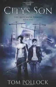 The City's Son - Book 01 - The Skyscraper Throne - Tom Pollock