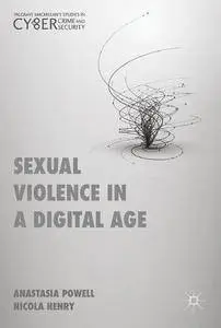 Sexual Violence in a Digital Age (Palgrave Studies in Cybercrime and Cybersecurity)
