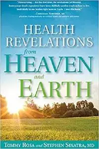 Health Revelations from Heaven and Earth: 8 Divine Teachings from a Near Death Experience [Repost]