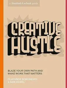 Creative Hustle: Blaze Your Own Path and Make Work That Matters (Stanford d.school Library)