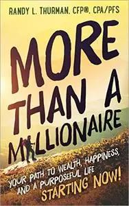 More Than a Millionaire: Your Path to Wealth, Happiness, and a Purposeful Life - Starting Now! [Audiobook]