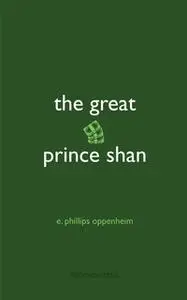 «The Great Prince Shan» by E. Phillips Oppenheim