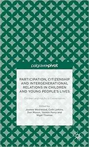 Participation, Citizenship and Intergenerational Relations in Children and Young People’s Lives