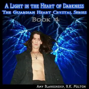 «A Light In The Heart Of Darkness-The Guardian Heart Crystal Book 4» by Amy Blankenship