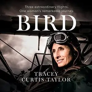 Bird: Three Extraordinary Flights. One Extraordinary Woman [Audiobook]