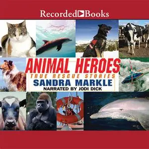 «Animal Heroes: True Rescue Stories» by Sandra Markle