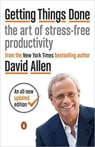 Getting Things Done: The Art of Stress-Free Productivity, Revised Edition