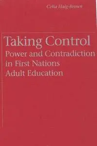 Taking Control: Power and Contradiction in First Nations Adult Education