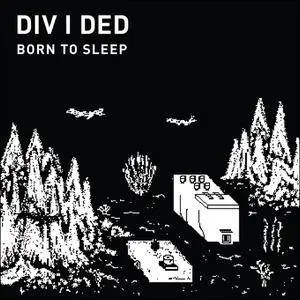 Div I Ded - Born To Sleep (2015)