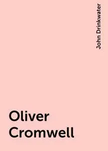 «Oliver Cromwell» by John Drinkwater