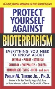 «Protect Yourself Against Bioterrorism» by Philip M. Tierno