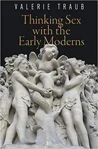 Thinking Sex with the Early Moderns