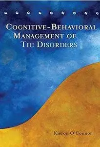 Cognitive-Behavioral Management of Tic Disorders (Repost)