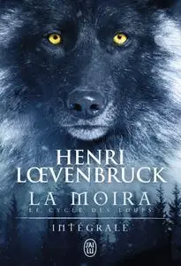 Henri Loevenbruck, "La Moïra : Le cycle des loups"