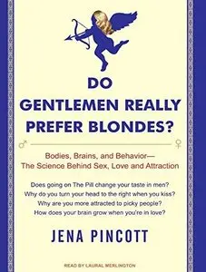 Do Gentlemen Really Prefer Blondes?: Bodies, Brains, and Behavior - the Science Behind Sex, Love and Attraction (Audiobook)