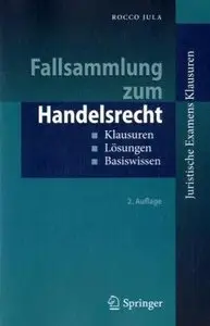Fallsammlung zum Handelsrecht: Klausuren - Lösungen - Basiswissen