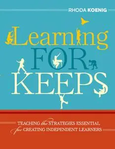 Learning for Keeps: Teaching the Strategies Essential for Creating Independent Learners (repost)