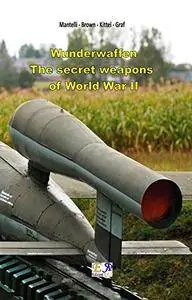 Wunderwaffen - The secret weapons of World War II