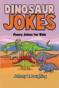 Dinosaur Jokes: Funny Jokes for Kids (Animal Jokes) (Volume 3)