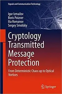 Cryptology Transmitted Message Protection: From Deterministic Chaos up to Optical Vortices  [Repost]