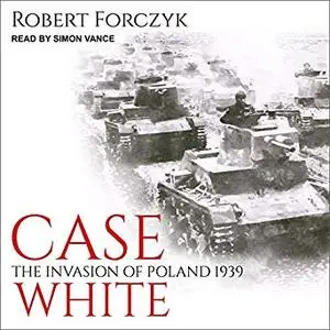 Case White: The Invasion of Poland 1939 [Audiobook]