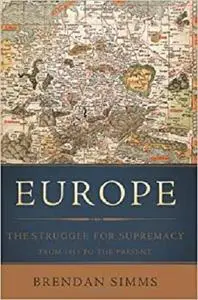 Europe: The Struggle for Supremacy, from 1453 to the Present