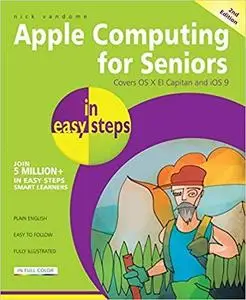 Apple Computing for Seniors in easy steps: Covers OS X El Capitan and iOS 9