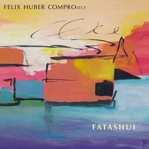 FELIX HUBER COMPROject - Fatashui (2023) [Official Digital Download]