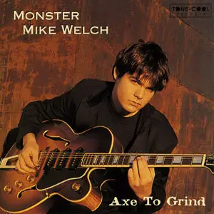 Monster Mike Welch - Axe To Grind (1997)