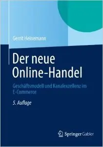 Der Neue Online-Handel: Geschäftsmodell und Kanalexzellenz im E-Commerce, Auflage: 5