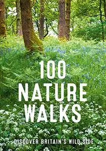 100 Nature Walks: Discover Britain's Wild Side
