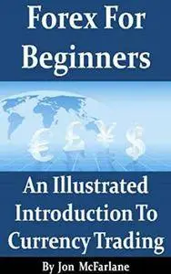 Forex For Beginners - An Illustrated Introduction To Currency Trading