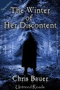«The Winter of Her Discontent» by Chris Bauer