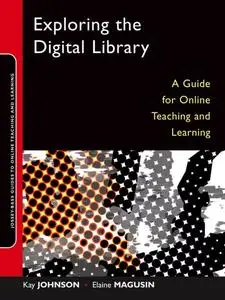 Exploring the Digital Library: A Guide for Online Teaching and Learning