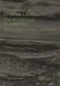 The Colonization of Unfamiliar Landscapes: The Archaeology of Adaptation
