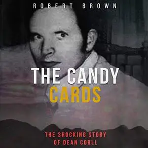 The Candy Cards: The Shocking Story of Dean Corll [Audiobook]