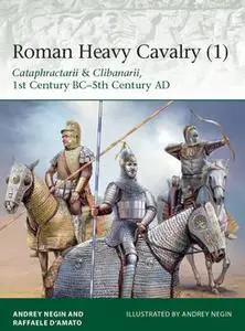 Roman Heavy Cavalry (1): Cataphractarii & Clibanarii, 1st Century BC-5th Century AD (Osprey Elite 226)