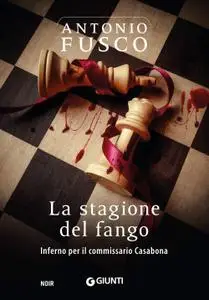 Antonio Fusco - La stagione del fango. Inferno per il commissario Casabona