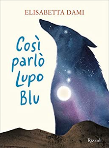 Così parlò Lupo Blu - Elisabetta Dami